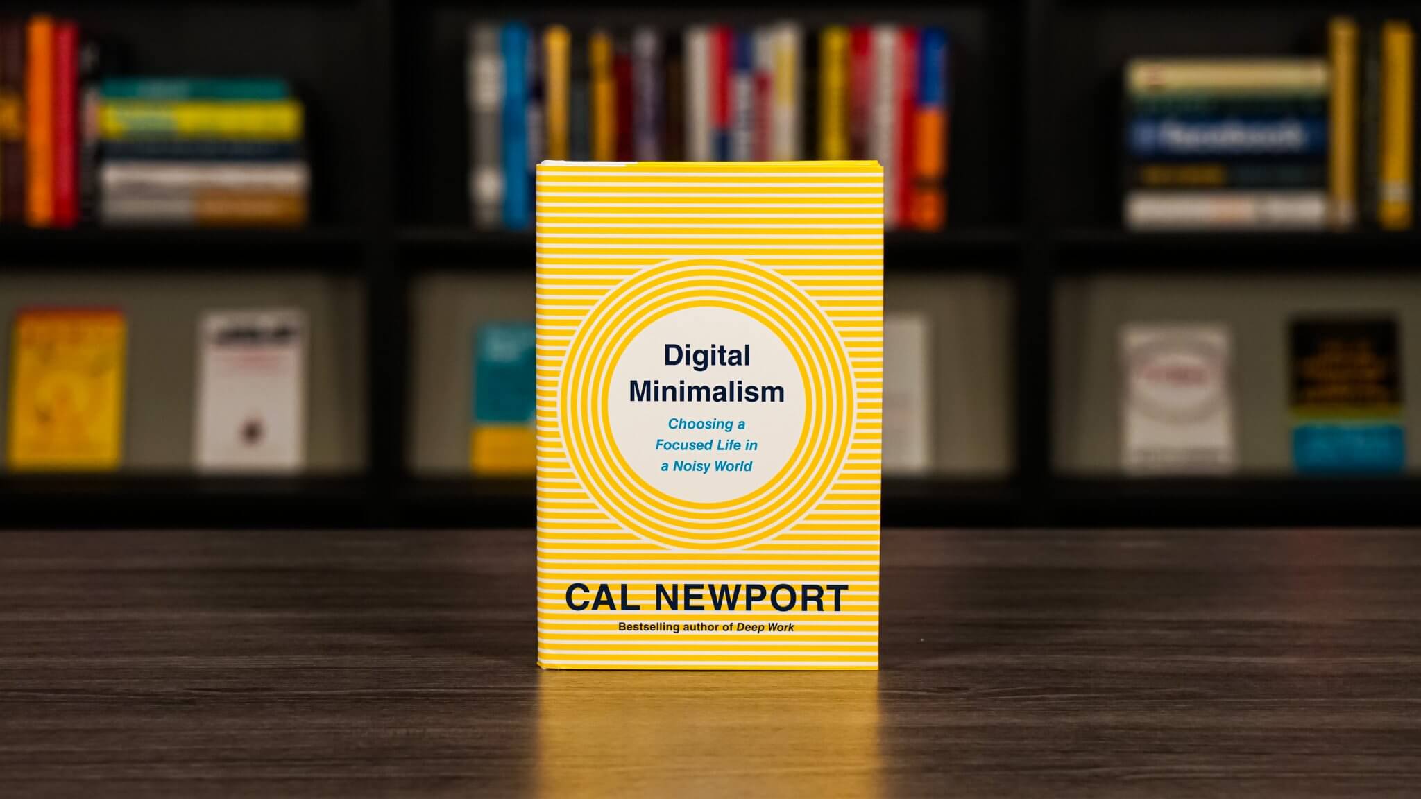 Digital Minimalism: Choosing a Focused Life in a Noisy World